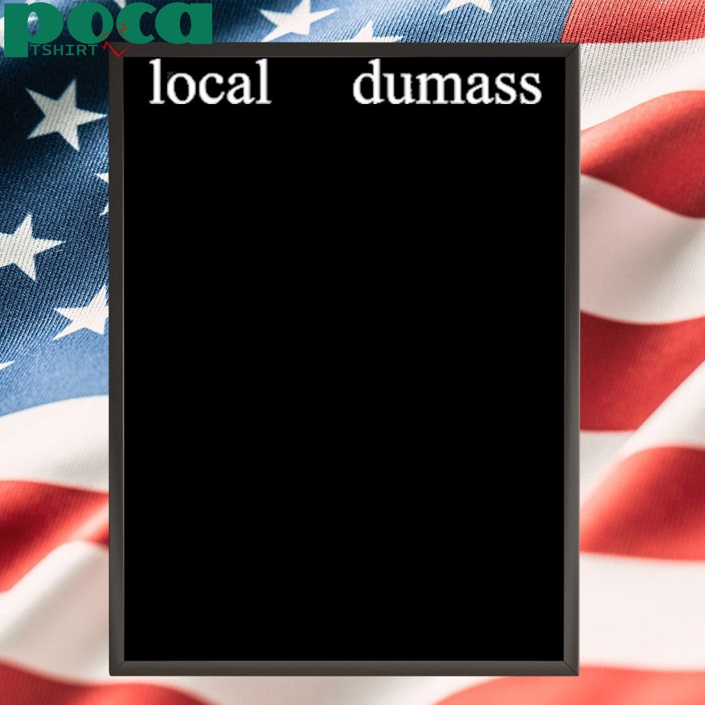 Macaroni Wearing Local Dumass shirt