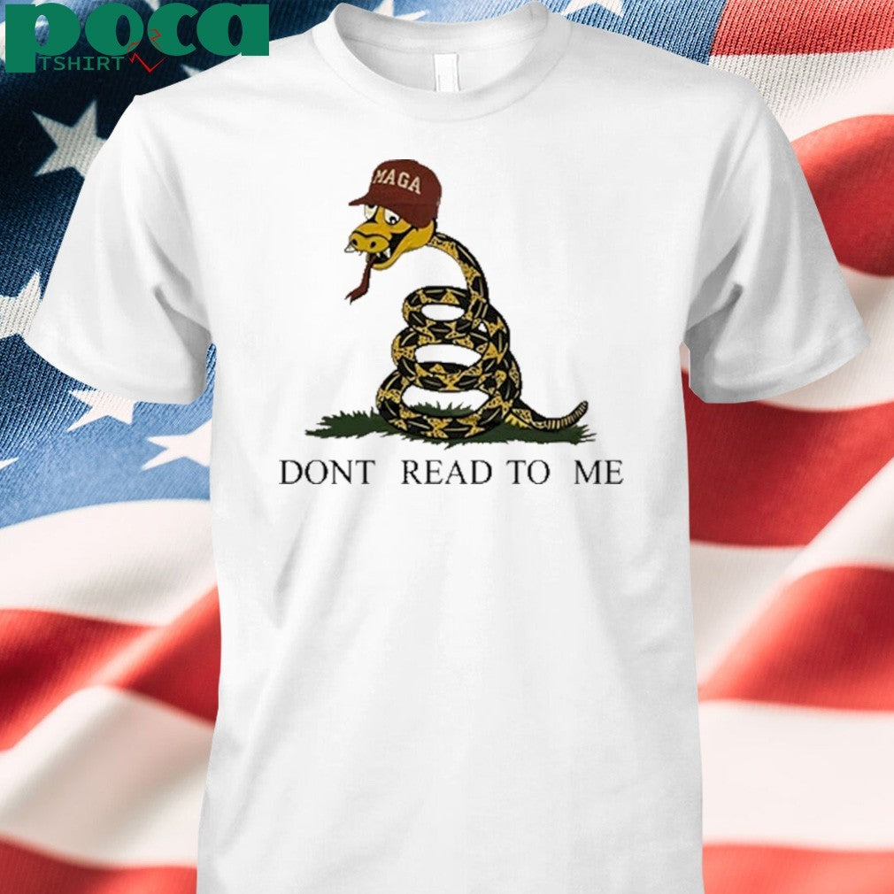 Maga Snake Dont Read To Me shirt