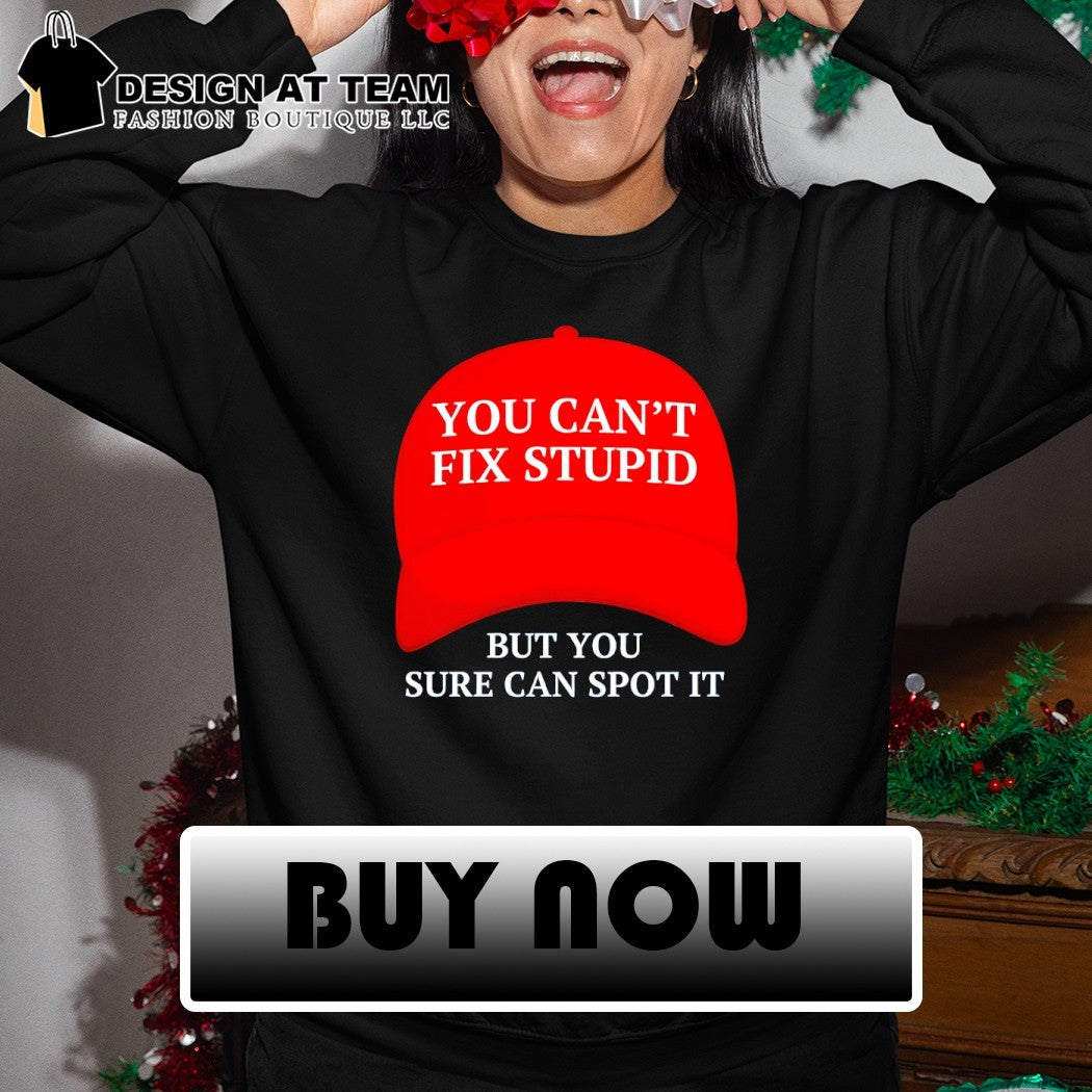 Maga hat red you can’t fix stupid but you sure can spot it political 2026 shirt
