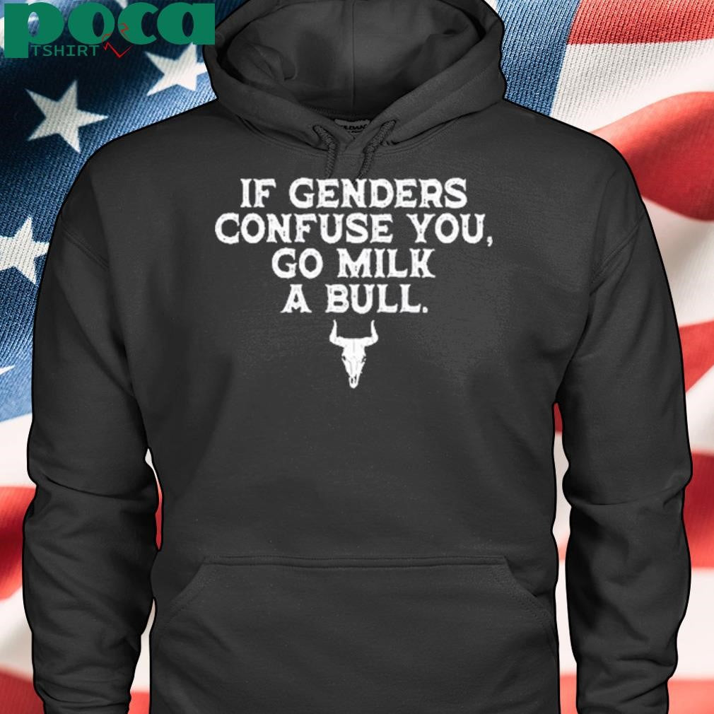 Magamarine If Genders Confuse You Go Milk A Bull Shirt