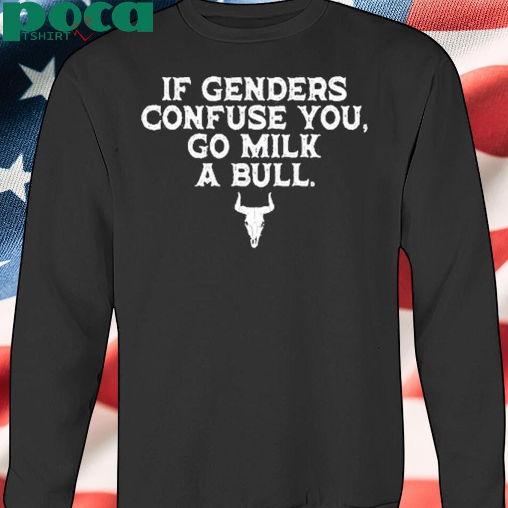 Magamarine If Genders Confuse You Go Milk A Bull Shirt