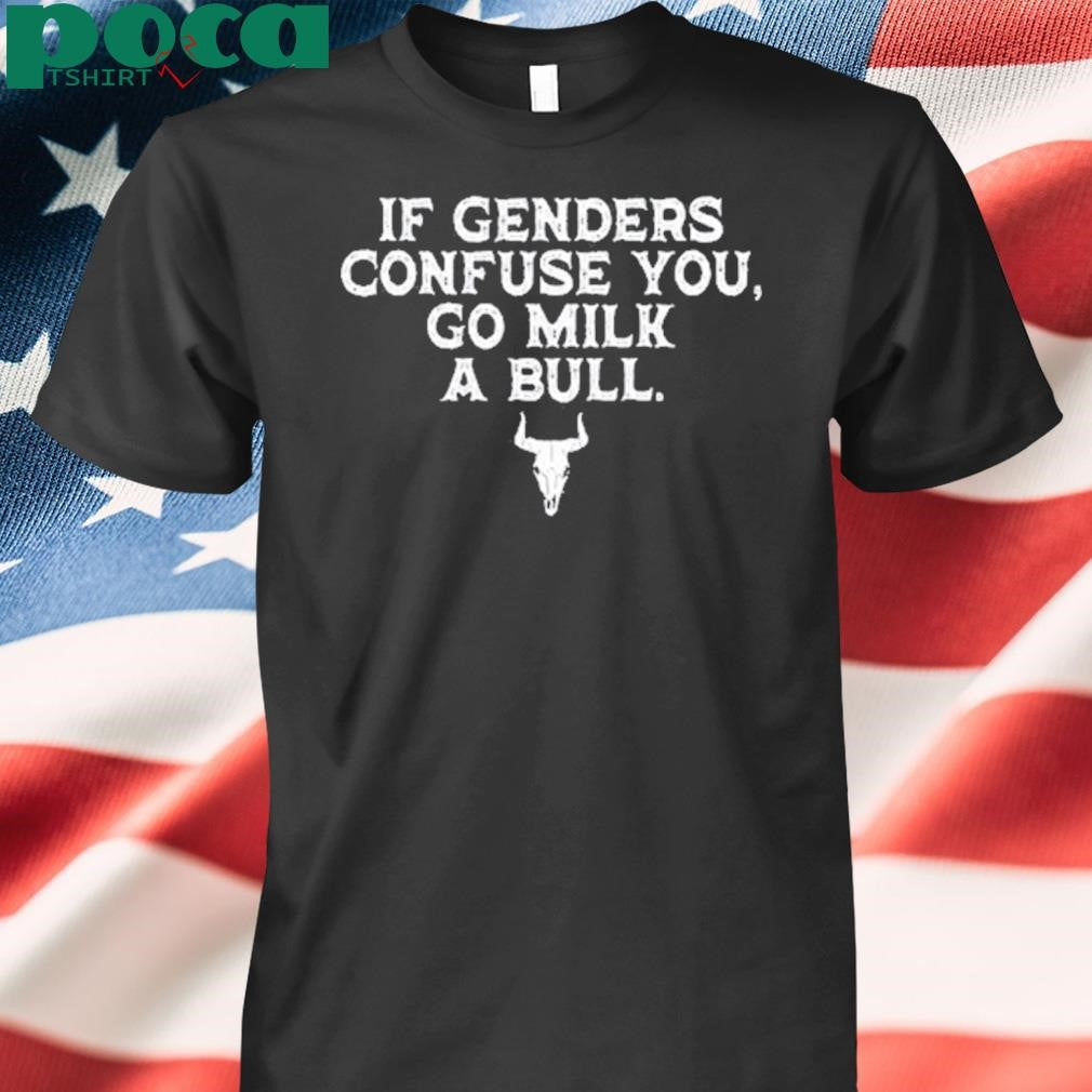 Magamarine If Genders Confuse You Go Milk A Bull Shirt