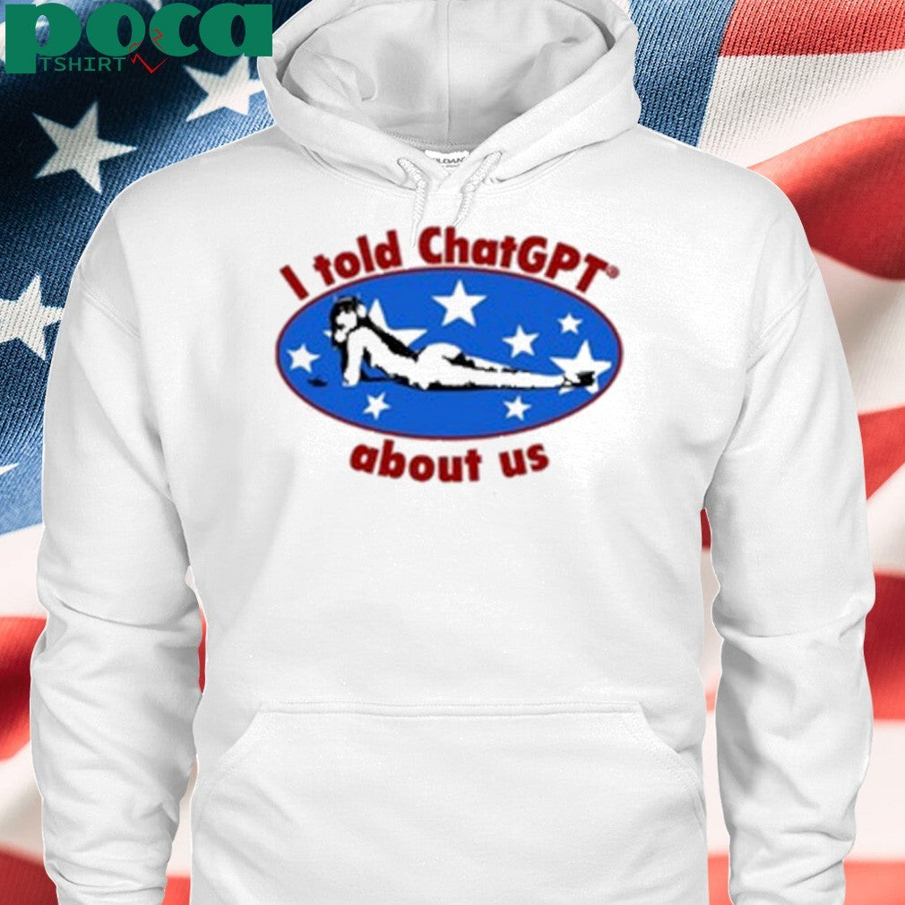 Maisonrapito I Told Chatgpt About Us Shirt