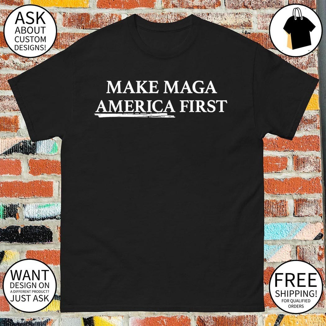 Make America Great Again Make Maga America First parody shirt