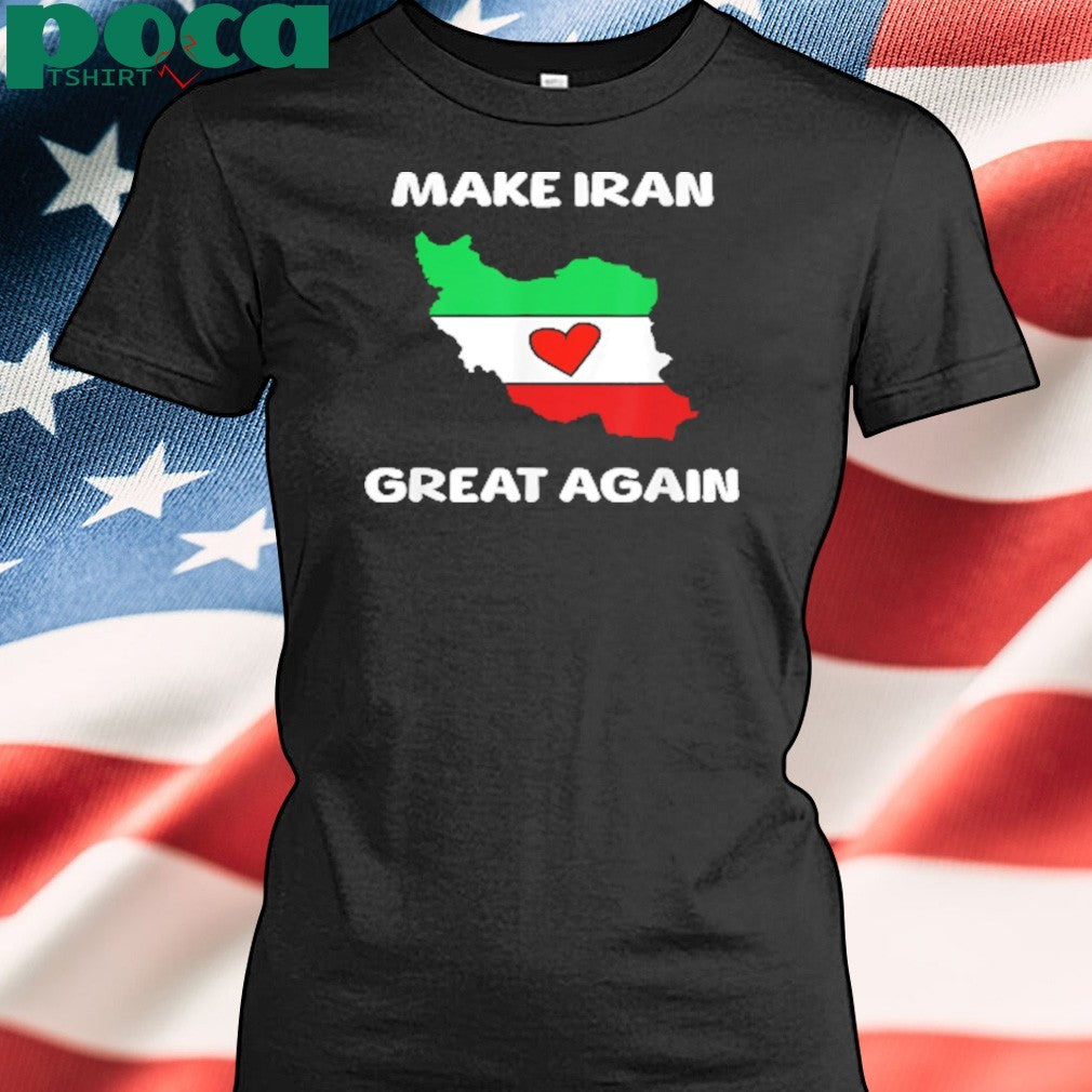 Make Iran Great Again Support Freedom For The Iranian shirt