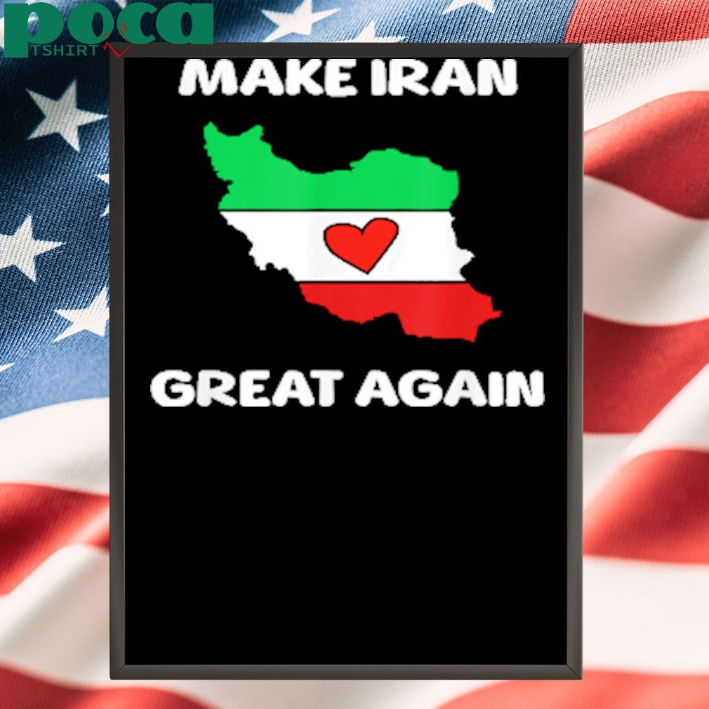 Make Iran Great Again Support Freedom For The Iranian shirt