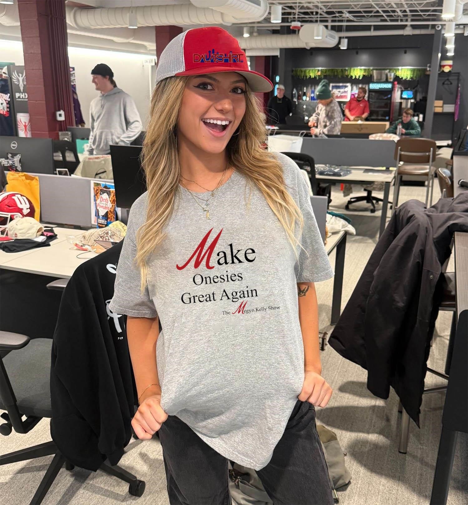 Make Onesies Great Again The Megyn Kelly Show shirt