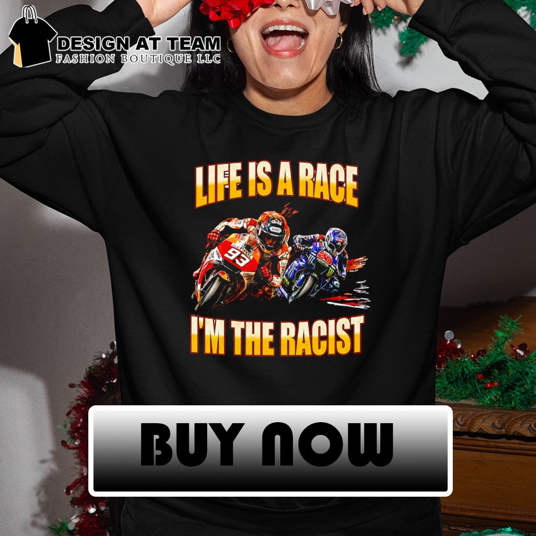 Marc Marquez 93 Life is a race I’m the racist shirt