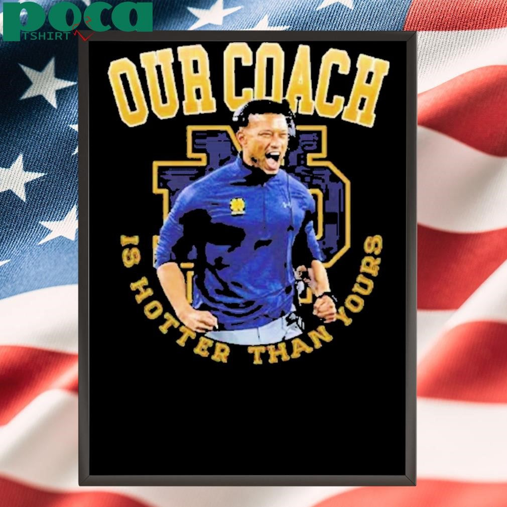Marcus Freeman Notre Dame Fighting Irish Our Coach Is Hotter Than Yours 2025 College Football National Championship T-Shirt