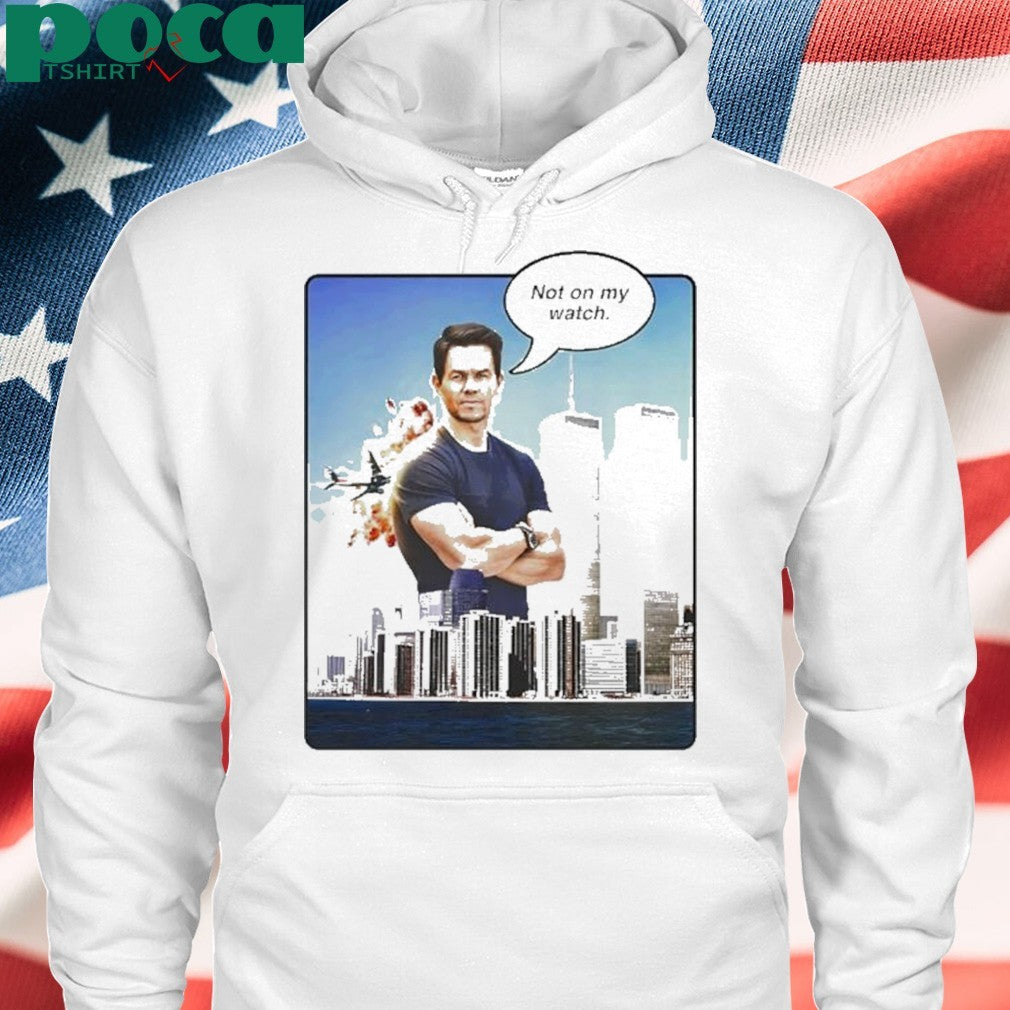 Mark Wahlberg Not On My Watch 911 Shirt