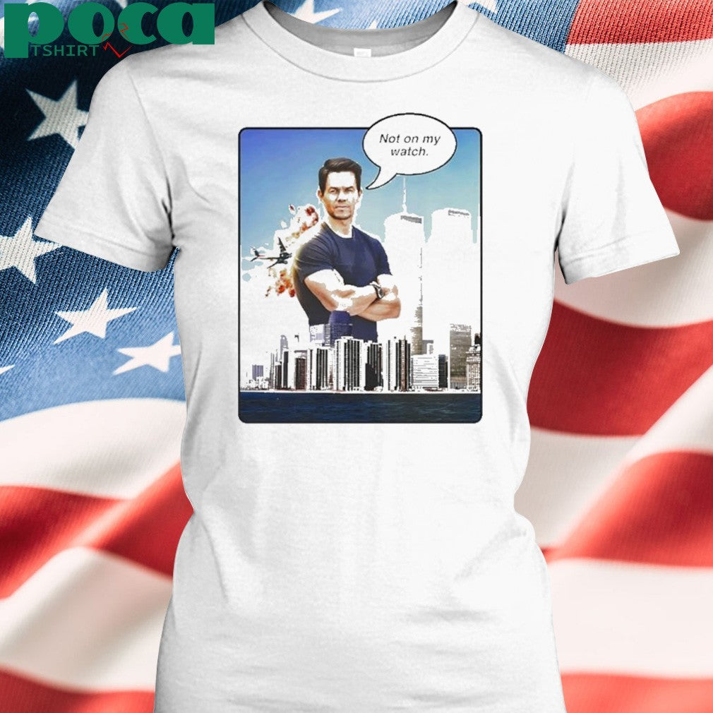 Mark Wahlberg Not On My Watch 911 Shirt