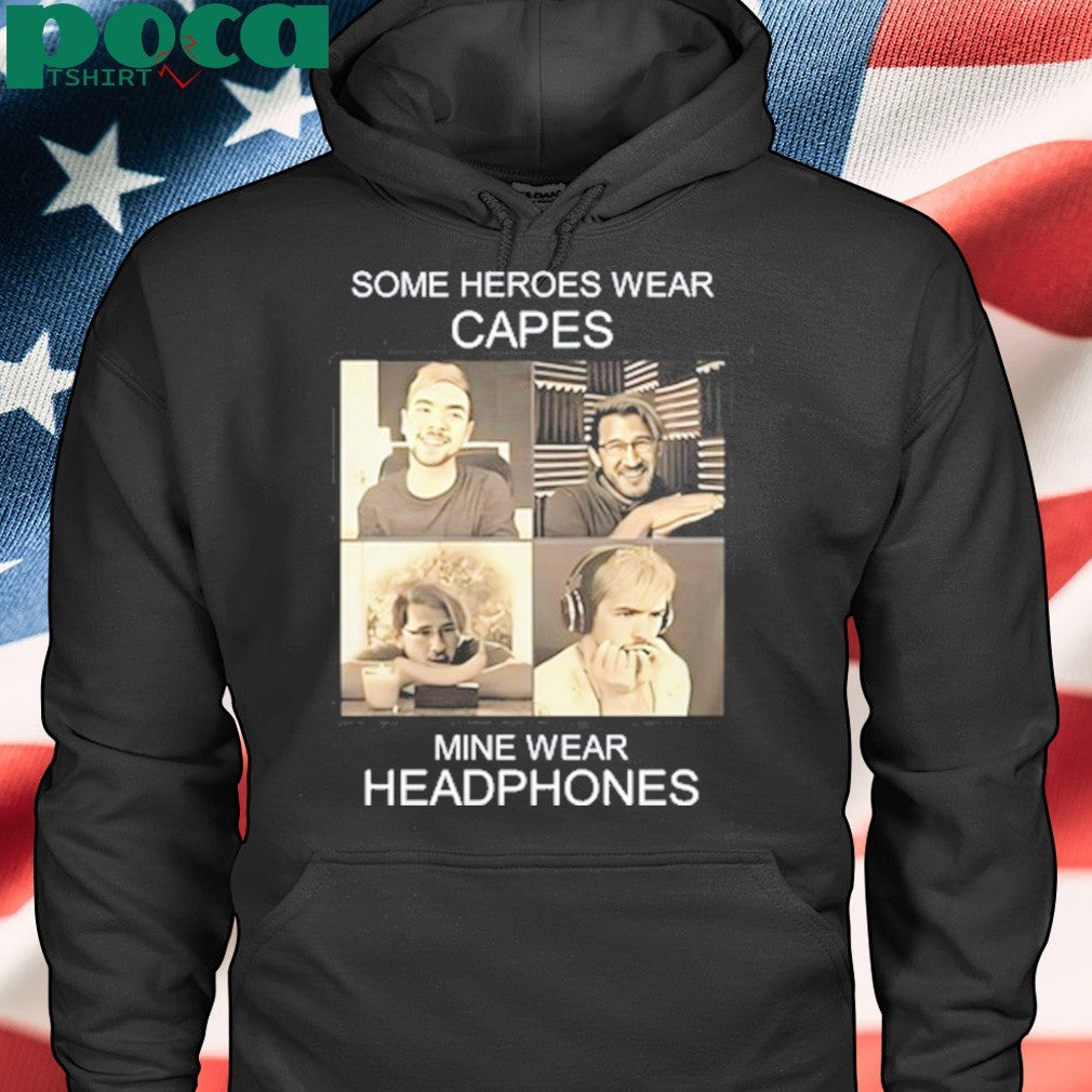 Markiplier And Jacksepticeye Some Heroes Wear Capes Mine Wear Headphones shirt