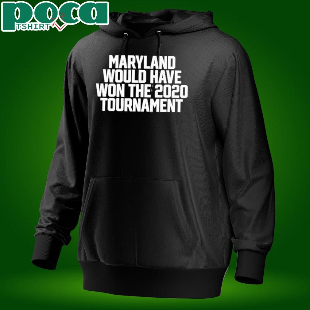 Maryland Would Have Won The 2020 Tournament Shirt