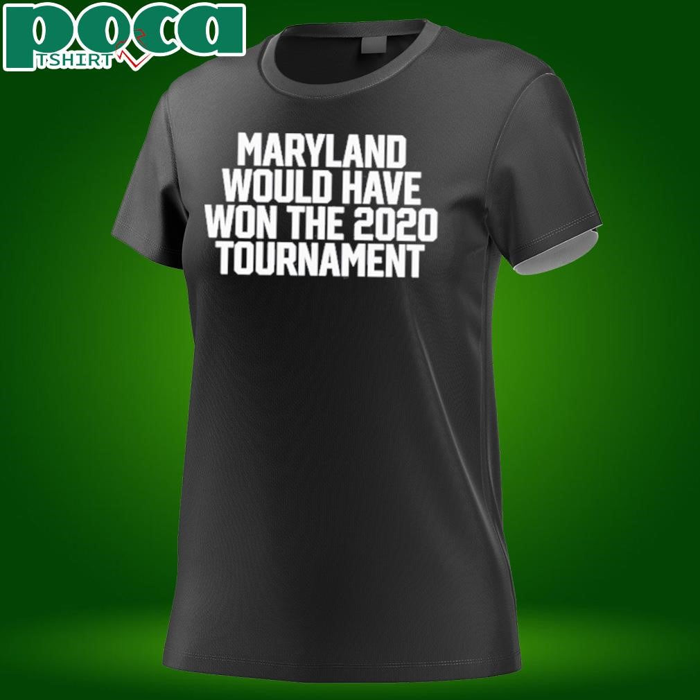 Maryland Would Have Won The 2020 Tournament Shirt