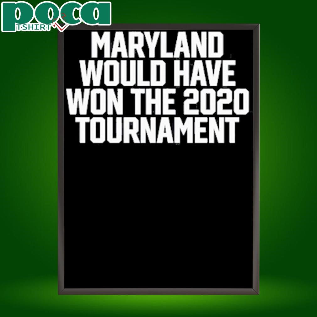 Maryland Would Have Won The 2020 Tournament Shirt
