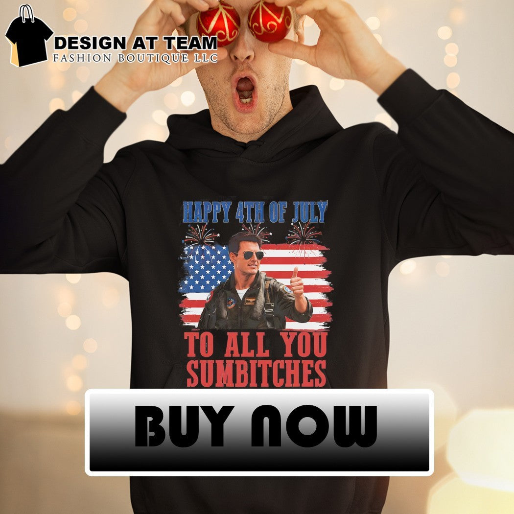 Maverick Tom Cruise Happy 4th Of July To All You Sumbitches shirt
