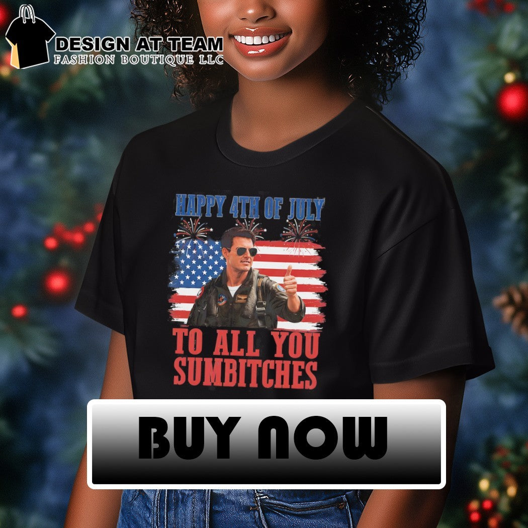 Maverick Tom Cruise Happy 4th Of July To All You Sumbitches shirt