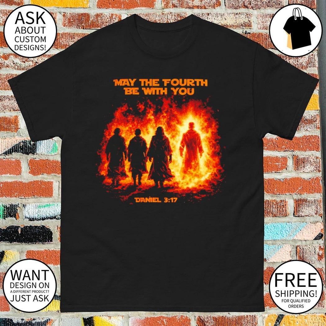 May The Fourth Be With You Daniel 3 17 Bible Quote Graphic shirt