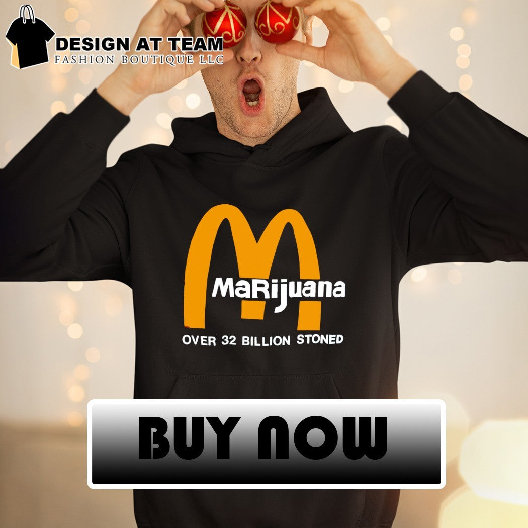 McDonalds Marijuana Over 32 Billion Stoned shirt