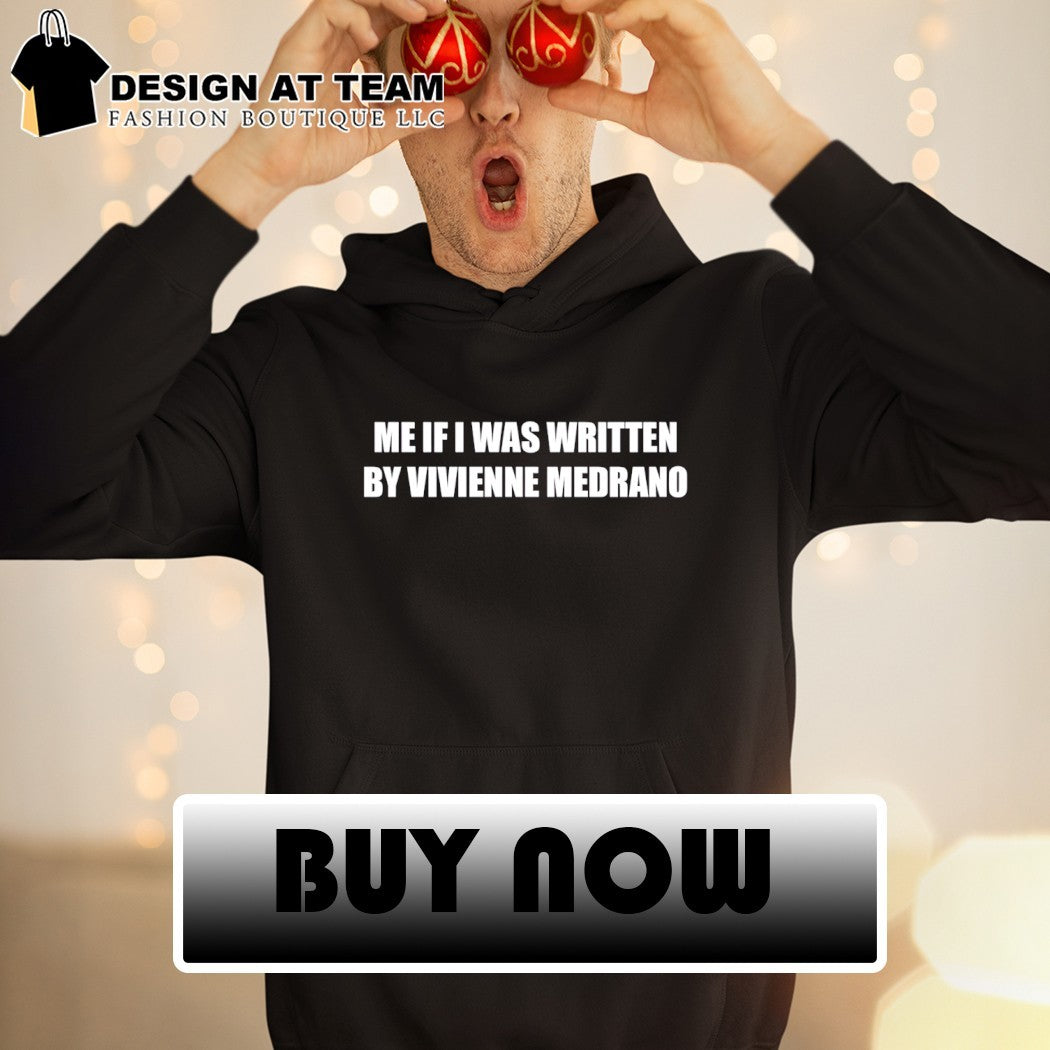 Me if I was written by vivienne medrano shirt