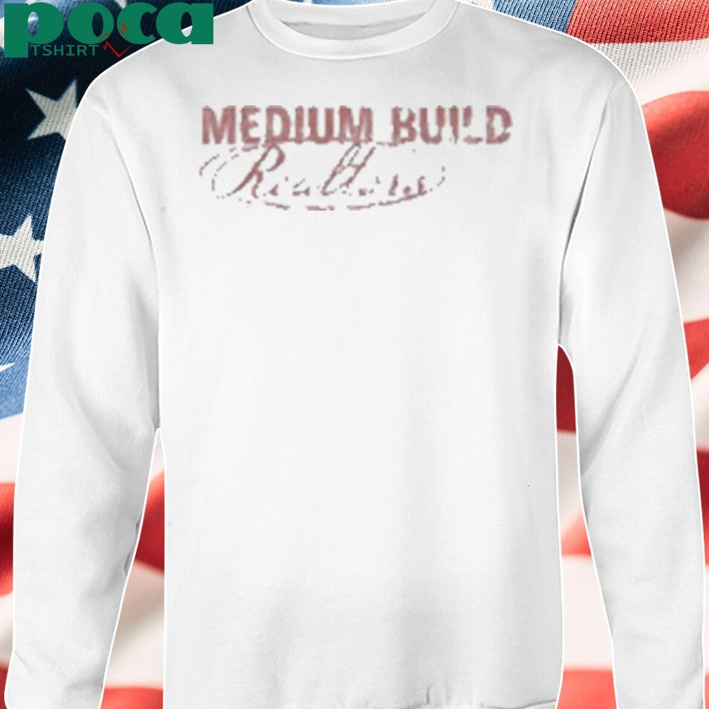 Medium Build Realtors Buy A House And Move In Call 1800-Med-Bild Shirt