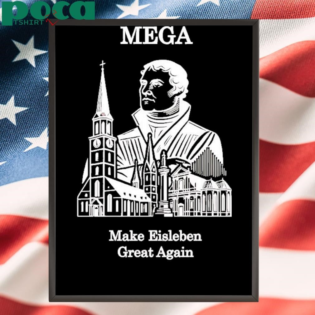 Mega Make Eisleben Great Again Shirt