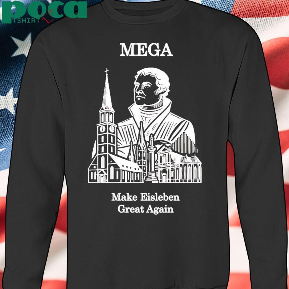 Mega Make Eisleben Great Again Shirt