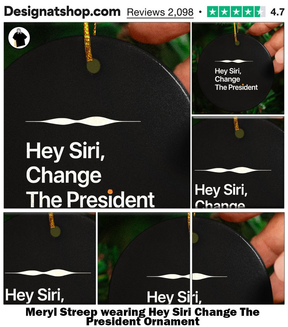 Meryl Streep wearing Hey Siri Change The President shirt