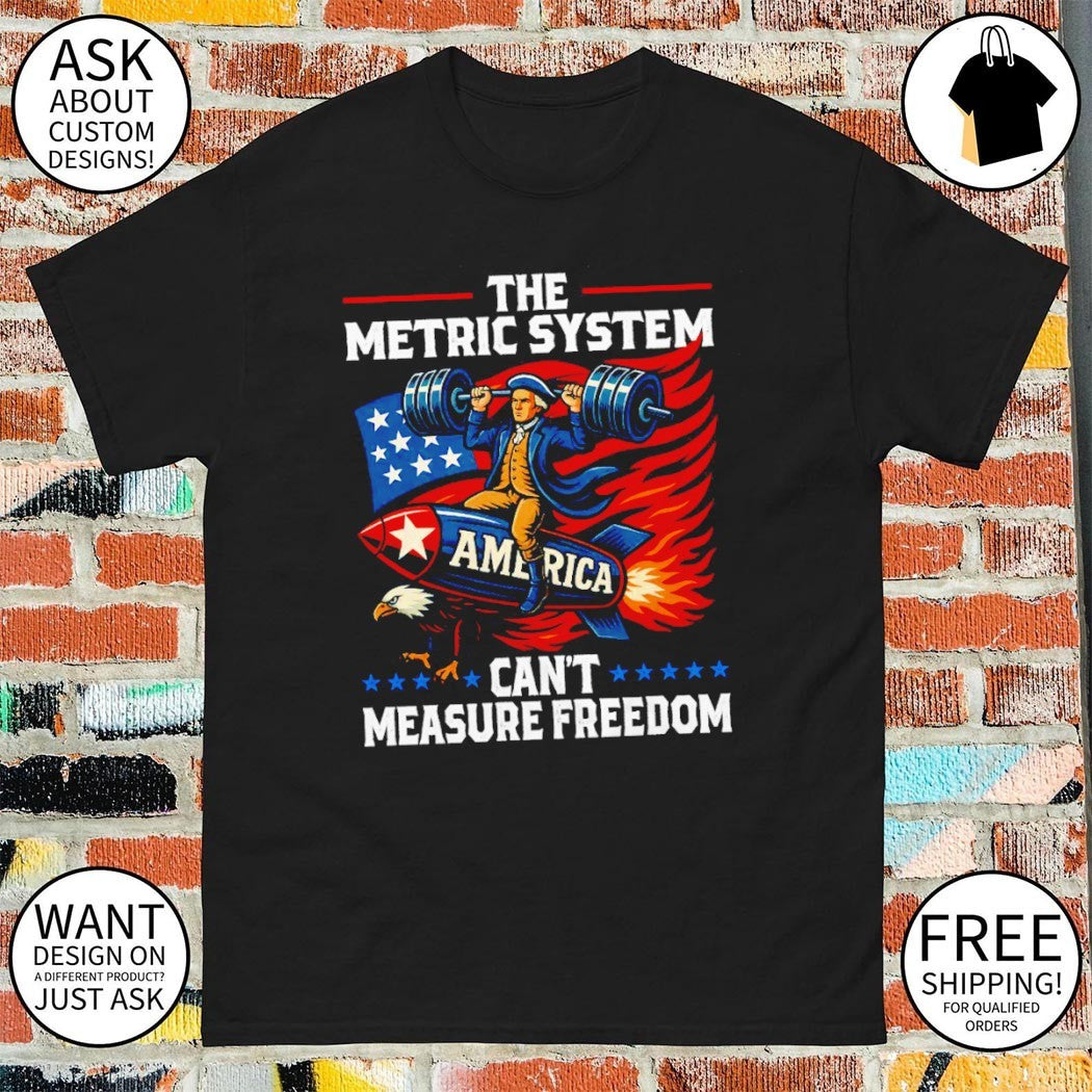 Metric system can’t measure freedom Washington 4th of July shirt