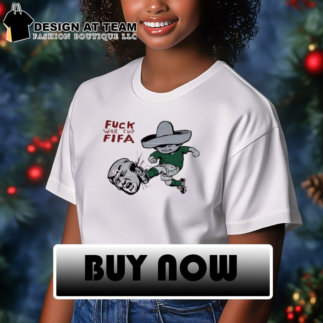 Mexico World Cup Juanito kick out Trump fuck war cup FIFA shirt