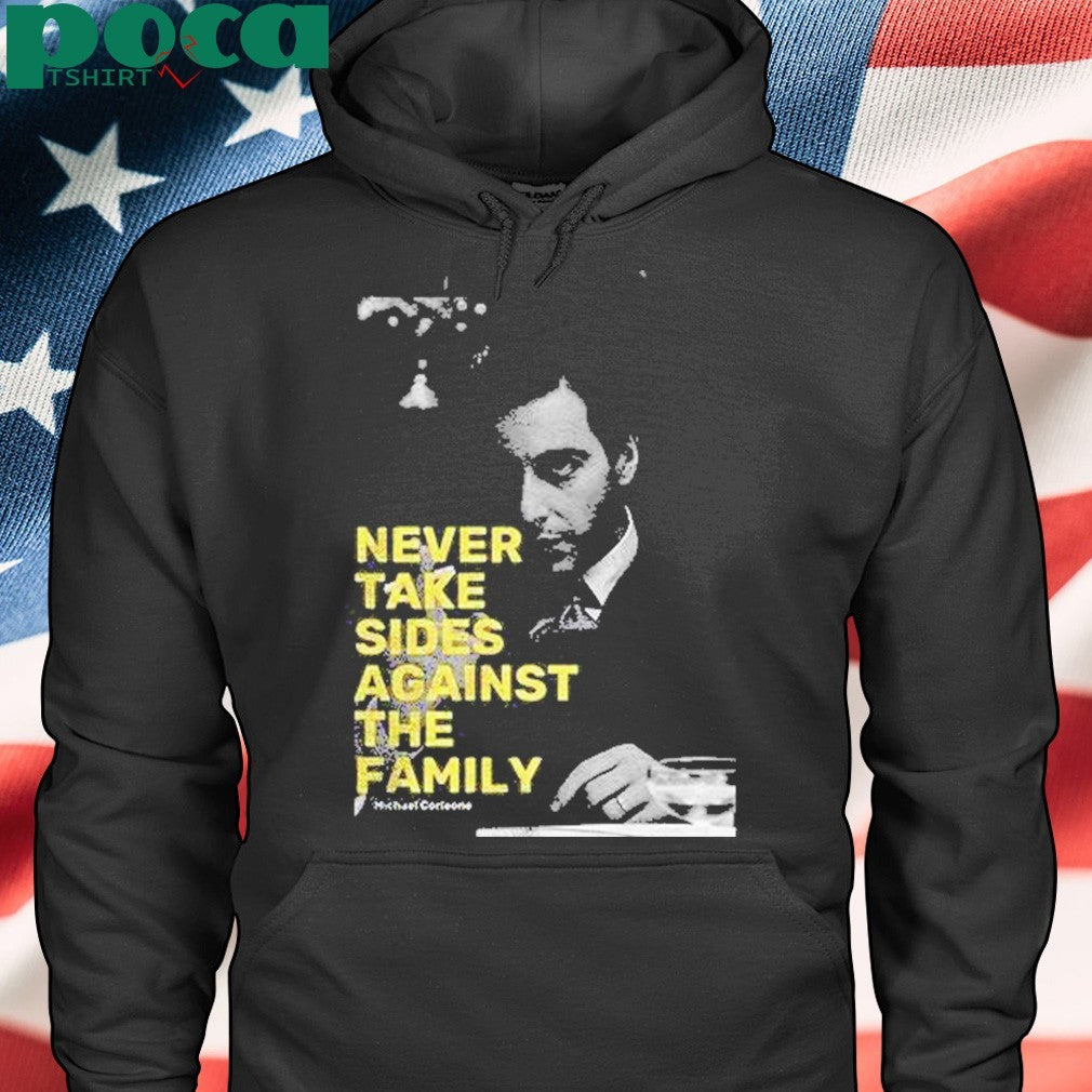 Michael Corleone Never Take Sides Against The Family Shirt
