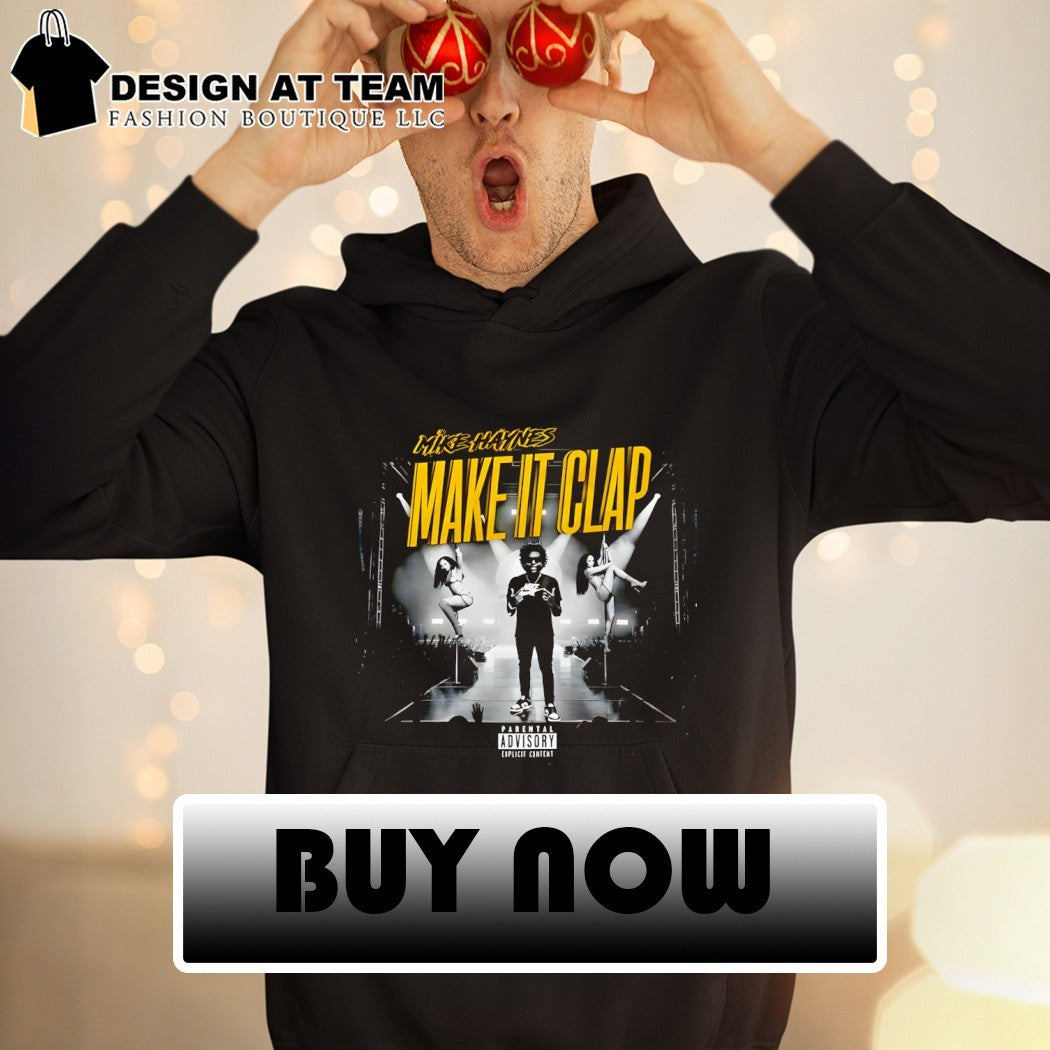 Mike Haynes Make It Clap Parental Advisory Explicit Content shirt