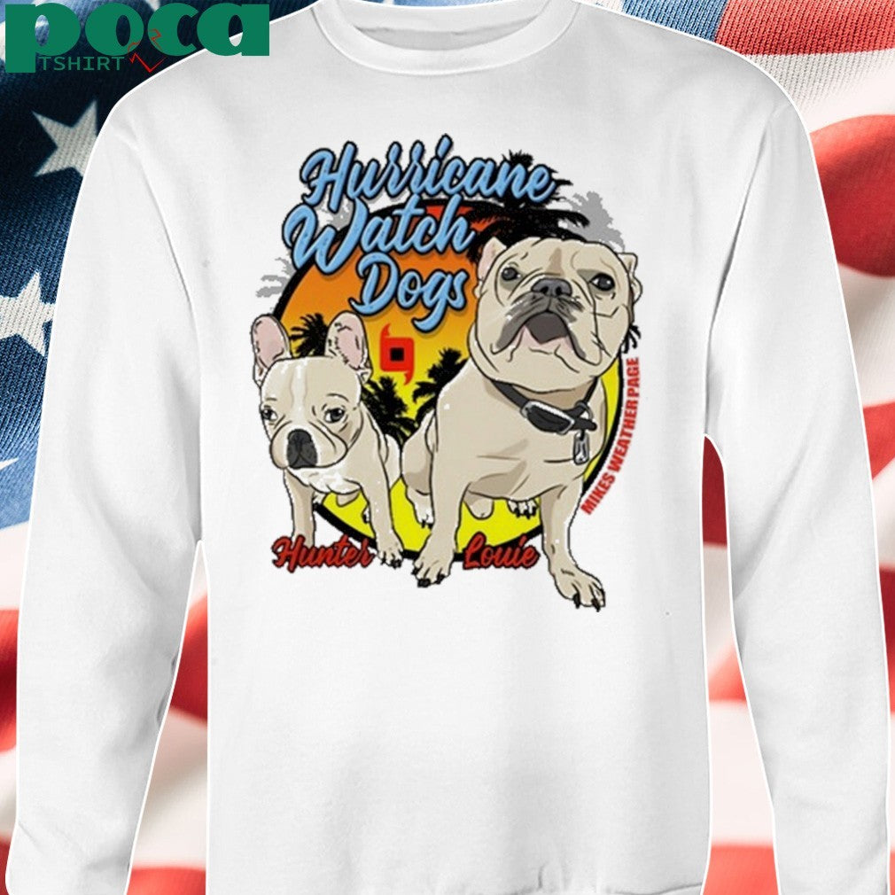 Mikes Weather Page Hurricane Watch Dogs Hunter Louie Shirt