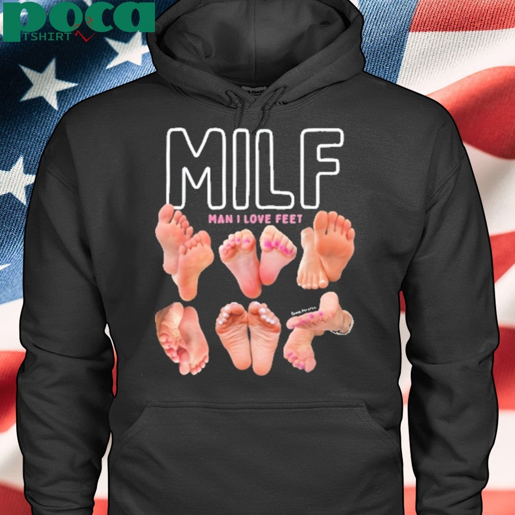 Milf Man I Love Feet T Shirt