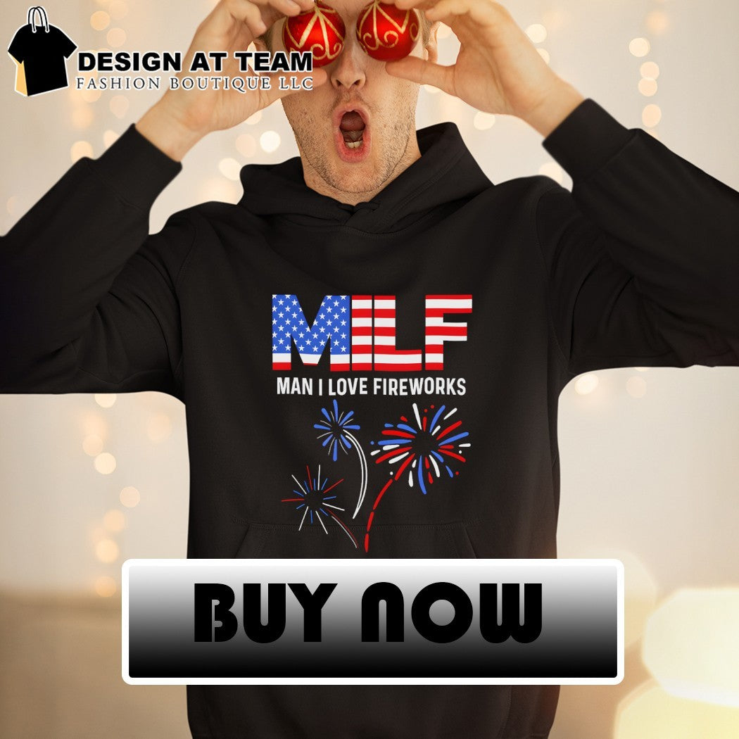Milf man I love fireworks America 4th of July shirt