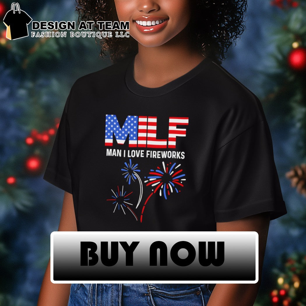 Milf man I love fireworks America 4th of July shirt