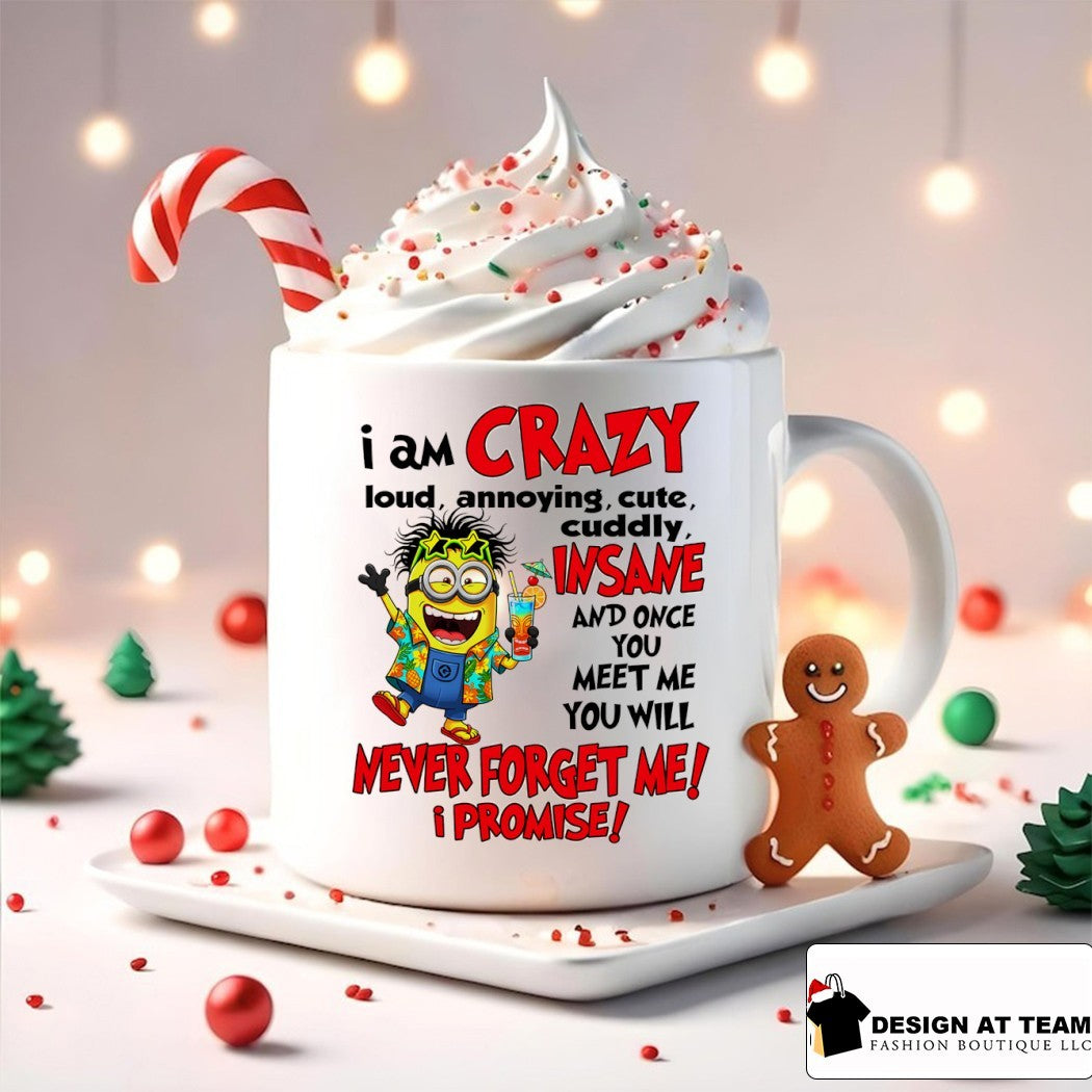Minion I am crazy loud annoying cute cuddly insane and once you meet me you will never forget me promise shirt