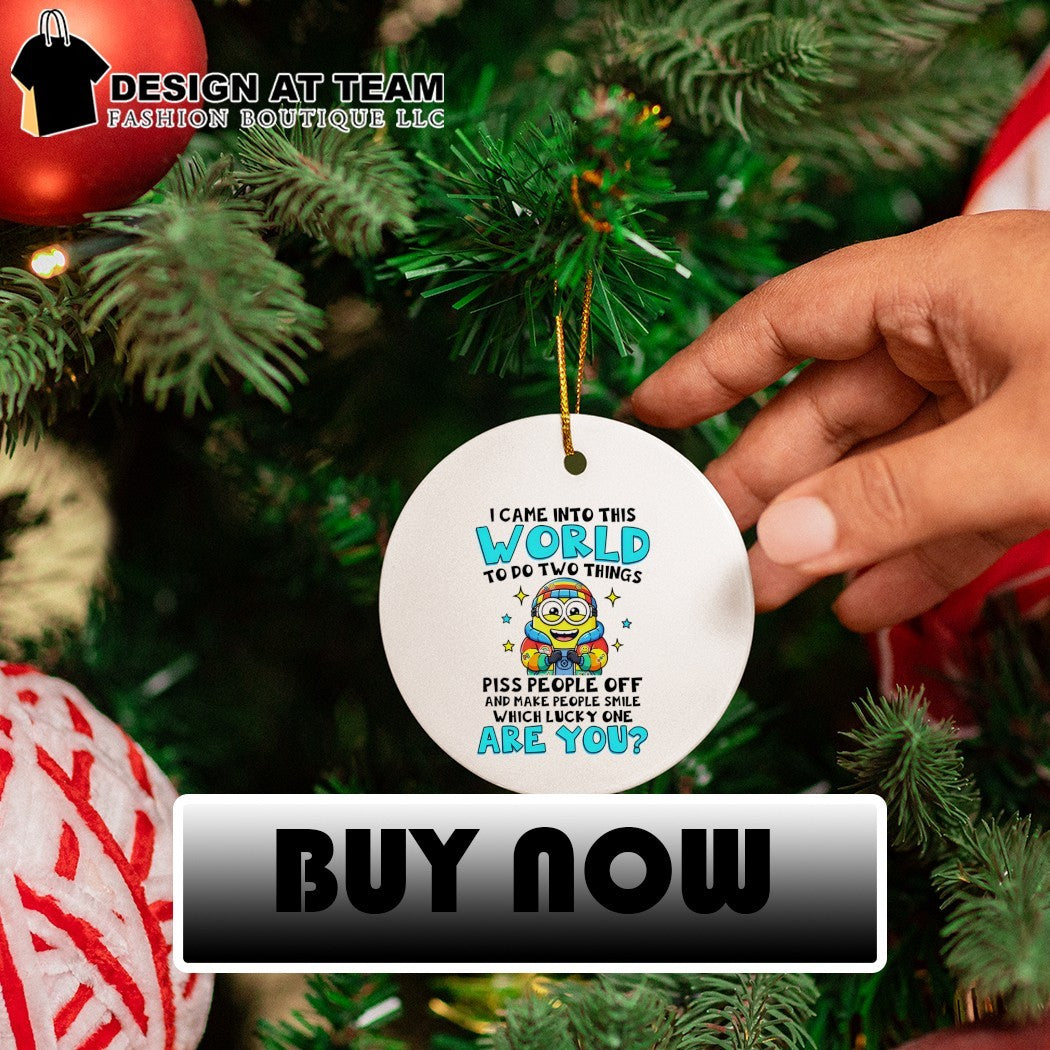 Minion I came into this world to do two things piss people off and make people smile shirt