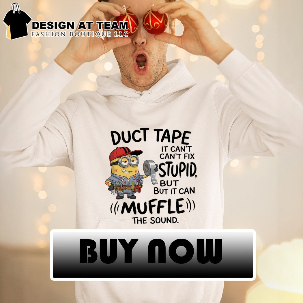 Minion duct tape it can’t can’t fix stupid but but it can muffle the sound shirt