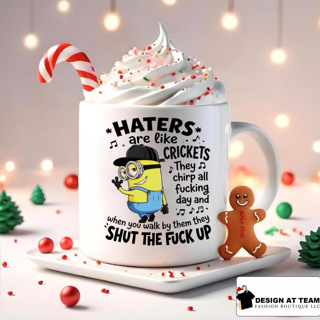 Minion haters are like crickets they chirp all fucking day and when you walk by them they shut the shirt