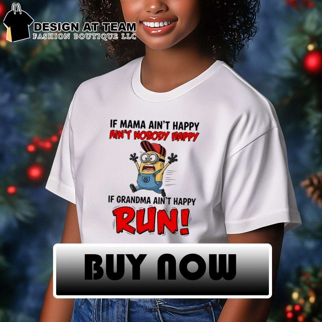 Minion if mama ain’t happy ain’t nobody happy if grandma ain’t happy run shirt