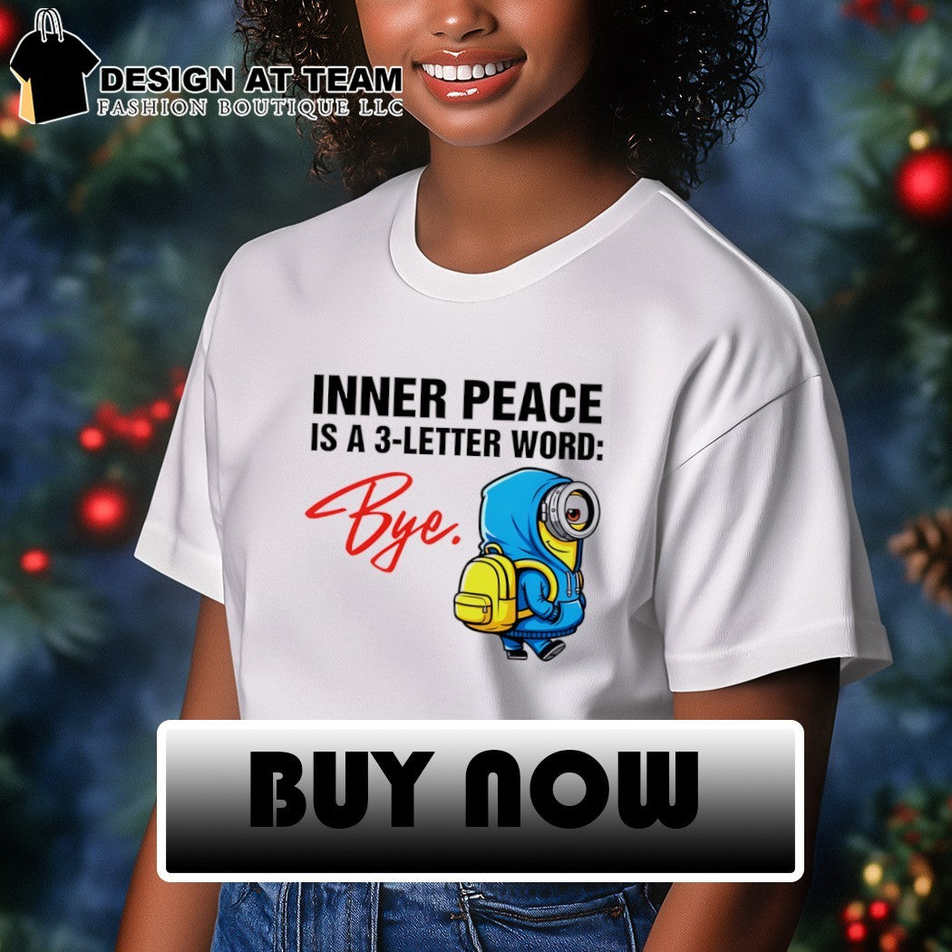 Minion inner peace is a 3-letter word bye shirt