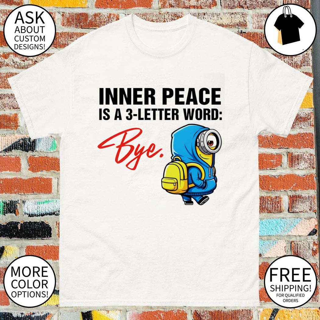 Minion inner peace is a 3-letter word bye shirt