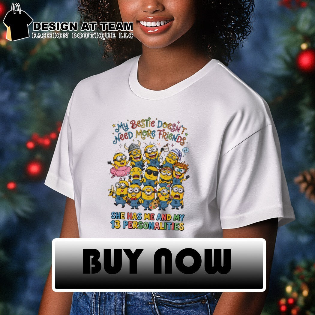 Minion my bestie doesn’t need more friends coffee zz she has me and my 13 personalities shirt