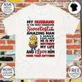 Minion my husband is the most handsome sweetest and amazing man I have ever seen he is my bestfriend shirt