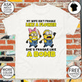 Minion my wife isn’t fragile like a flower she’s fragile like а bomb shirt
