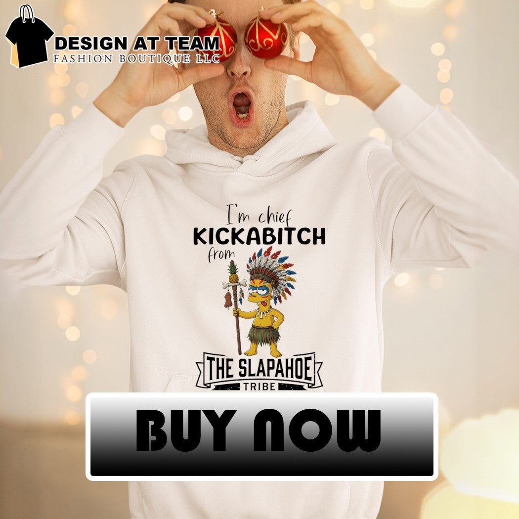 Bart native I’m chief kickabitch from the slapahoe tribe shirt