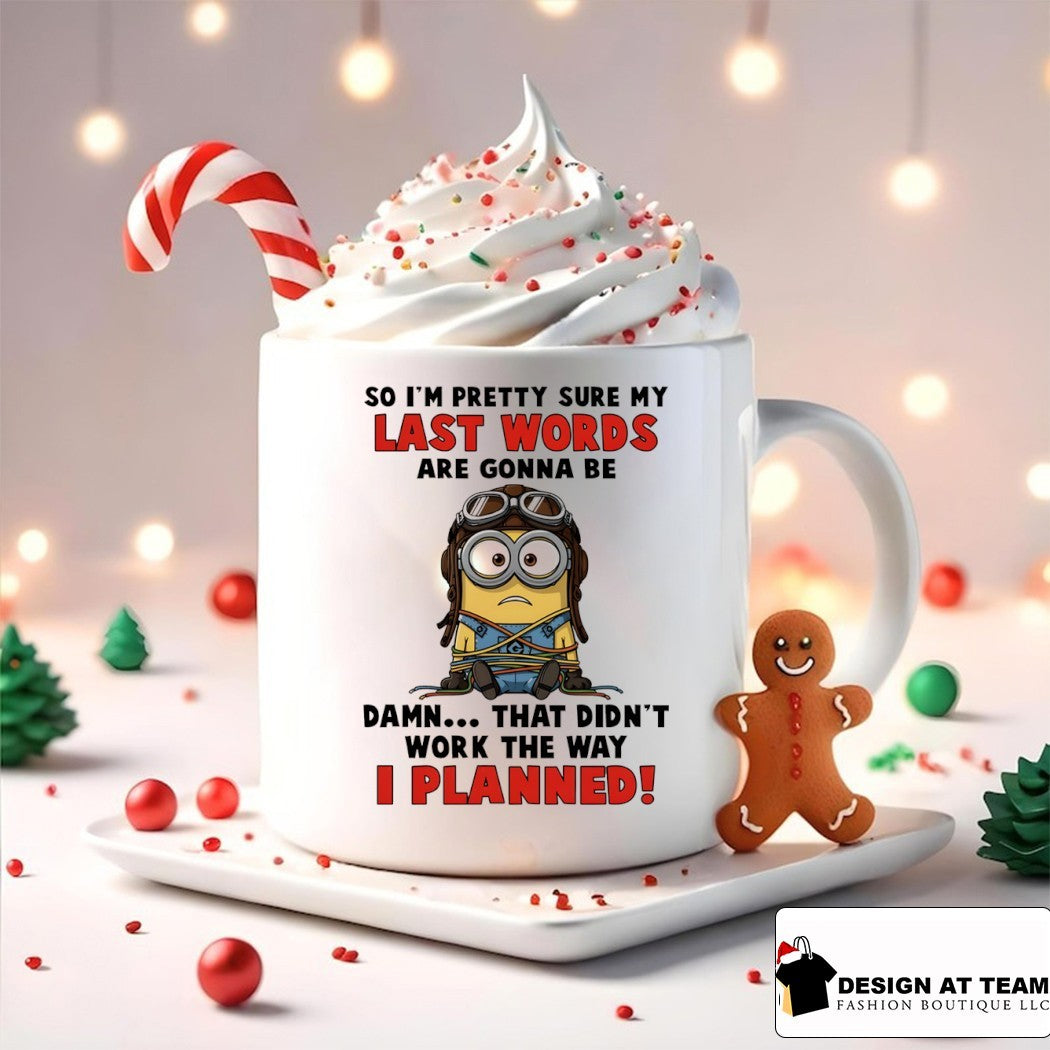 Minion no I’m pretty sure my last words are gonna be damn that didn’t work the way I planned shirt
