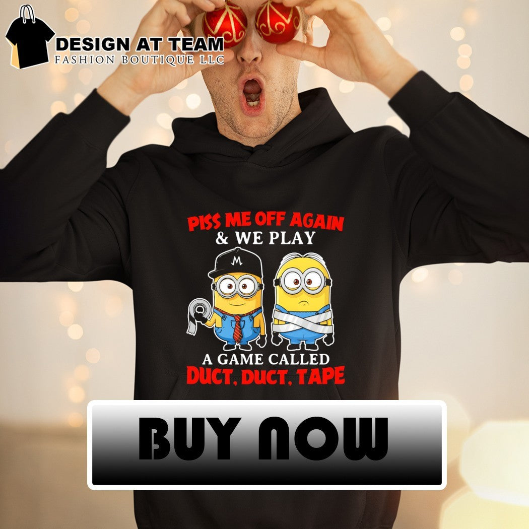 Minion piss me off again and we play a game called duct duct tape shirt