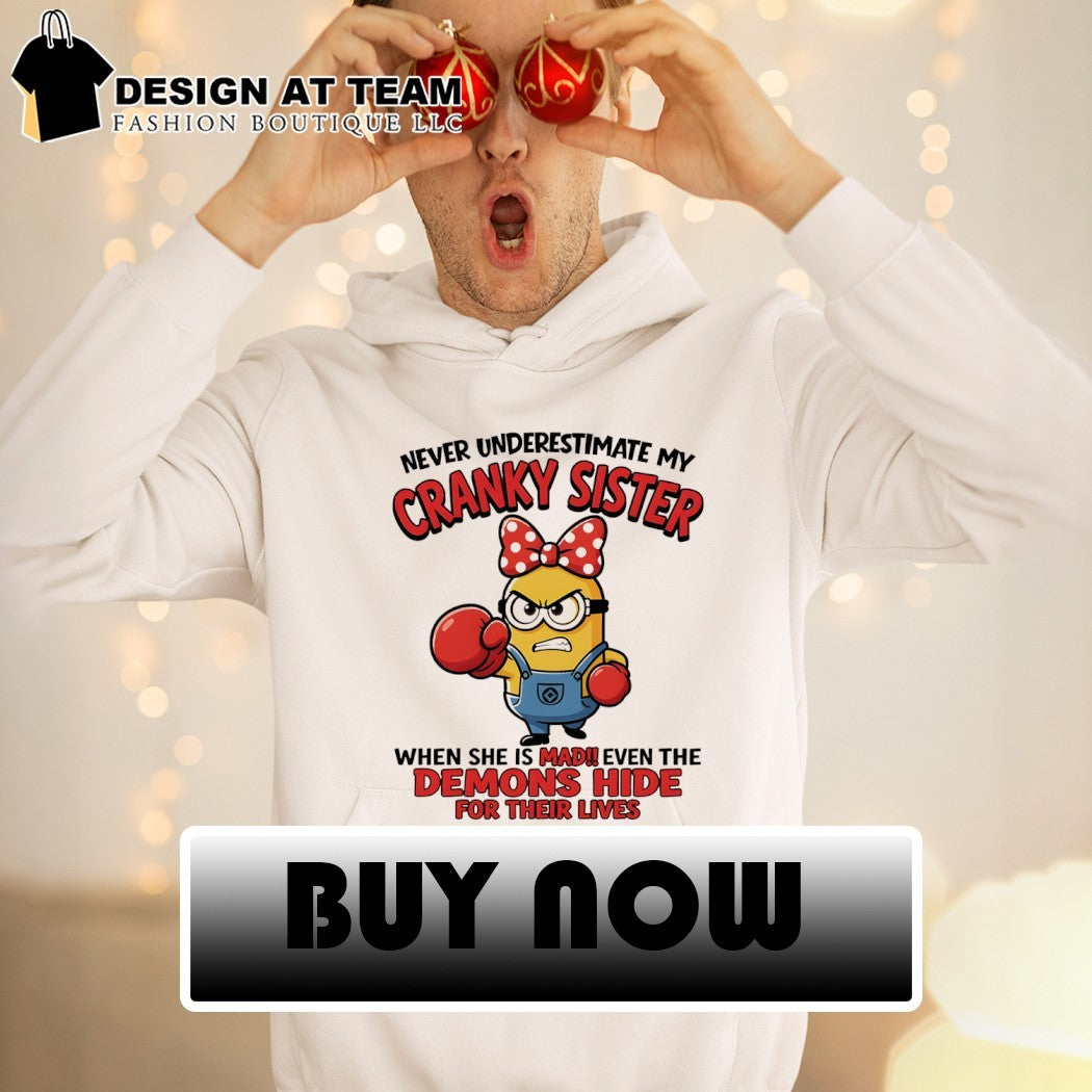 Minion sister gift never underestimate my cranky sister when she is mad shirt